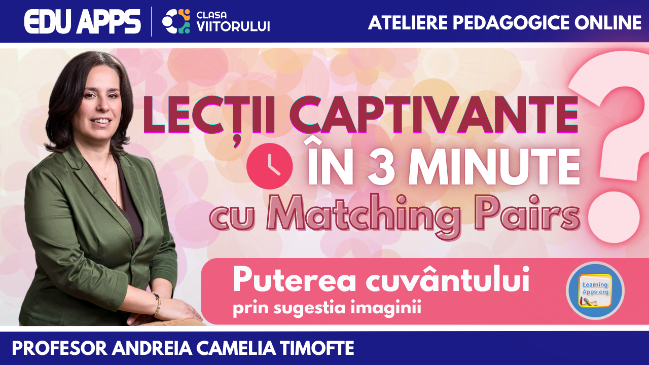 Lecții vizuale în 3 minute? Încearcă Matching Pairs! Demonstrație practică cu prof. Andreia Timofte